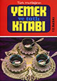 Türk Mutfağının Yemek ve Tatlı Kitabı