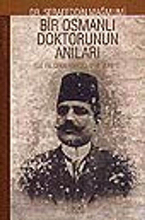 Bir Osmanlı Doktorunun Anıları / Yüzyıl Önce Anadolu ve Suriye / 40-B-24