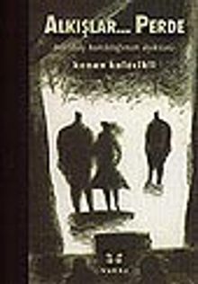 Alkışlar... Perde / Bir Düş Kırıklığının Öyküsü