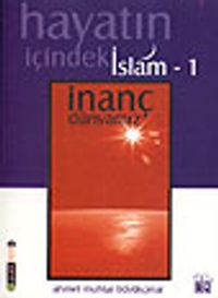 İnanç Dünyamız / Hayatın İçindeki İslam 1