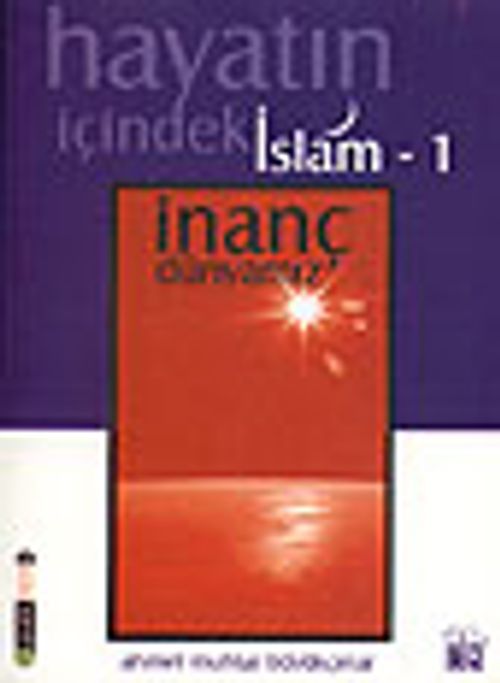İnanç Dünyamız / Hayatın İçindeki İslam 1