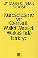Küreselleşme ve Osmanlı "Millet" Modeli Makasında Türkiye