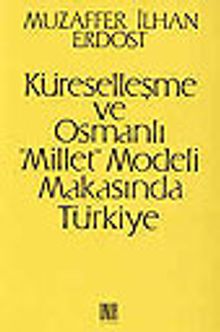 Küreselleşme ve Osmanlı "Millet" Modeli Makasında Türkiye