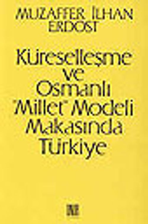 Küreselleşme ve Osmanlı "Millet" Modeli Makasında Türkiye