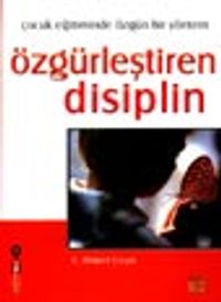 Özgürleştiren Disiplin- Çocuk Eğitiminde Özgün Bir Yöntem
