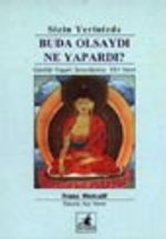 Sizin Yerinizde Buda Olsaydı Ne Yapardı? / Günlük Yaşam Sorunlarına 101 Yanıt
