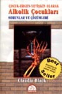 Çocuk-Ergen-Yetişkin Olarak Alkolik Çocukları Sorunlar ve Çözümleri
