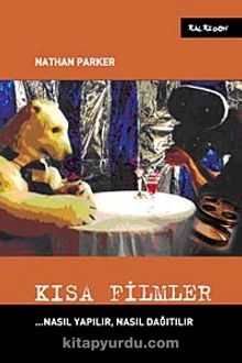 Kısa Filmler & Nasıl Yapılır Nasıl Dağıtılır - Nathan Parker