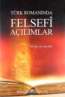 Türk Romanında Felsefi Açılımlar - Dr. Cafer Şen