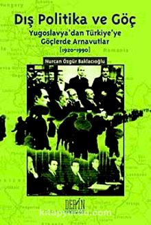 Dış Politika ve Göç & Yugoslavya'dan Türkiye'ye Göçlerde Arnavutlar (1920-1990)