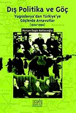 Dış Politika ve Göç & Yugoslavya'dan Türkiye'ye Göçlerde Arnavutlar (1920-1990)