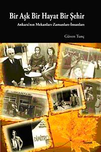 Bir Aşk Bir Hayat Bir Şehir & Ankara'nın Mekanları Zamanları İnsanları