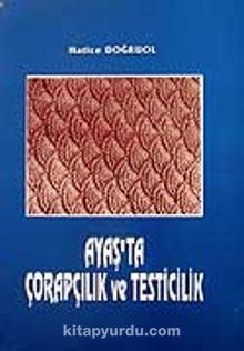 Ayaş'ta Çorapçılık ve Testicilik - Hatice Doğruol