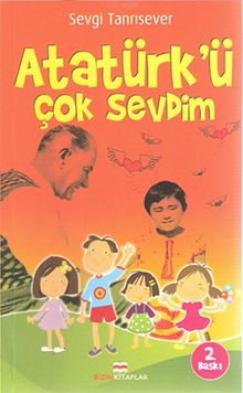Atatürk'ü Çok Sevdim