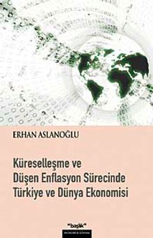 Küreselleşme ve Düşen Enflasyon Sürecinde Türkiye ve Dünya Ekonomisi