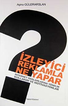 İzleyici Reklamla Ne Yapar & İnternet Reklamlarına Yönelik Kullanım ve Motivasyonlar