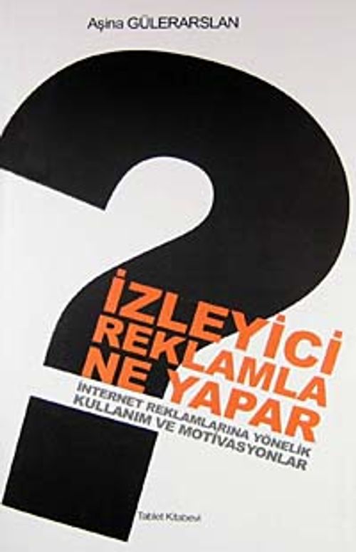İzleyici Reklamla Ne Yapar & İnternet Reklamlarına Yönelik Kullanım ve Motivasyonlar