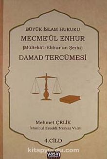 Damad Tercümesi & Büyük İslam Hukuku - Mecme'ül Enhur (Mülteka'l-Ebhur'un Şerhi) 4.Cilt