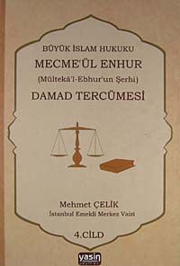 Damad Tercümesi & Büyük İslam Hukuku - Mecme'ül Enhur (Mülteka'l-Ebhur'un Şerhi) 4.Cilt