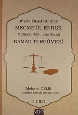 Damad Tercümesi & Büyük İslam Hukuku - Mecme'ül Enhur (Mülteka'l-Ebhur'un Şerhi) 4.Cilt
