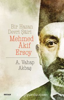 Bir Hazan Devri Şairi Mehmed Akif Ersoy - A. Vahap Akbaş