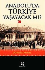 Anadolu'da Türkiye Yaşayacak mı?