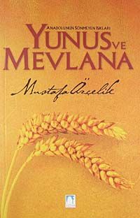 Anadolu'nun Sönmeyen Işıkları Yunus ve Mevlana