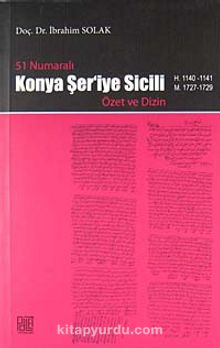 51 Numaralı Konya Şer'iye Sicili Özet ve Dizin (H. 1140-1141 M.1727-1729) - İbrahim Solak