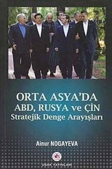 Orta Asya'da Abd, Rusya ve Çin & Stratejik Denge Arayışları