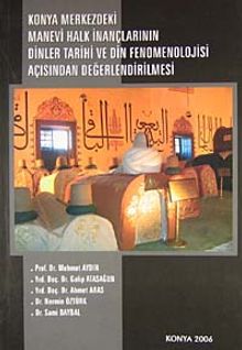 Konya Merkezdeki Manevi Halk İnançlarının Dinler Tarihi ve Din Fenomenolojisi Açısından Değerlendirilmesi / 41-B-12
