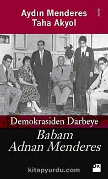 Demokrasiden Darbeye Babam Adnan Menderes - Taha Akyol
