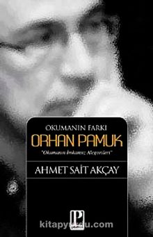 Okumanın Farkı Orhan Pamuk & Okumanın İmkansız Alegorileri - Ahmet Sait Akçay
