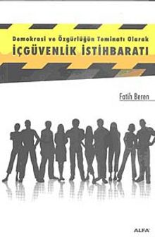 Demokrasi ve Özgürlüğün Teminatı Olarak İçgüvenlik İstihbaratı - Fatih Beren