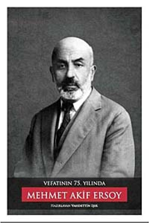 Vefatının 75. Yılında Mehmet Akif Ersoy