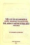 Vilayat-ı Şarkiye ( Doğu Anadolu Vilayetleri ) Islahat M&uuml;fettişliği 1913 - 1914: Avrupalı Devletler Denetiminde Ermeni Meselesine &Ccedil;&ouml;z&uuml;m Arayışları