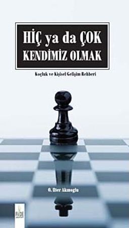 Hiç ya da Çok Kendimiz Olmak (Ciltli)