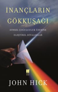 İnançların Gökkuşağı  & Dinsel Çoğulculuk Üzerine Eleştirel Diyaloglar