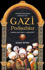 Gazi Padişahlar: İmparatorluğun Kurucuları