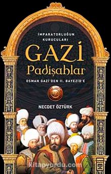 Gazi Padişahlar: İmparatorluğun Kurucuları - Prof. Dr. Necdet Öztürk
