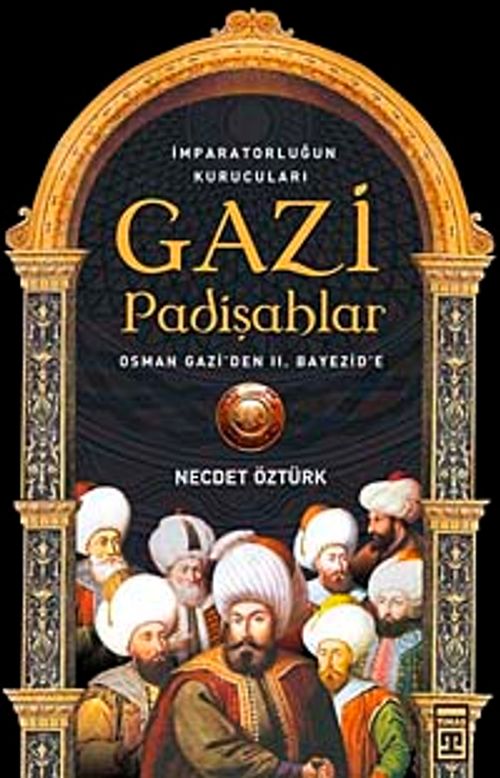 Gazi Padişahlar: İmparatorluğun Kurucuları