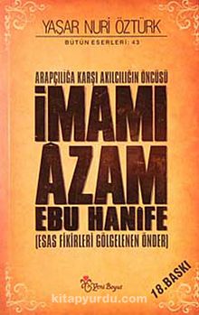 Arapçılığa Karşı Akılcılığın Öncüsü İmamı Azam Ebu Hanife (Ciltsiz) & Esas Fikirleri Gölgelenen Önder