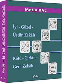 İyi - Güzel - Üstün Zekalı / Kötü - Çirkin - Geri Zekalı