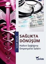 Sağlıkta Dönüşüm & Halkın Sağlığına Emperyalist Saldırı