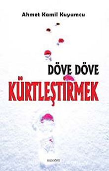 Döve Döve Kürtleştirmek - Ahmet Kamil Kuyumcu