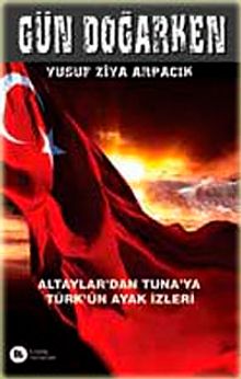 Gün Doğarken & Altaylar'dan Tuna'ya Türk'ün Ayak İzleri