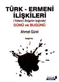 Türk-Ermeni İlişkileri & Yabancı Belgeler Işığında, Dünü Bugünü