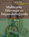 Muhteşem S&uuml;leyman'ın İmparatorluğunda