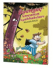 Üşengeç Amcanın Ayakkabıları - Mustafa Balel