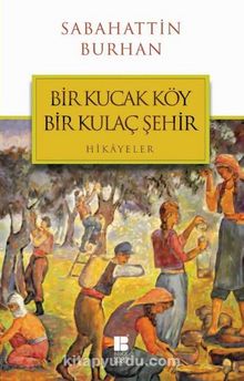 Bir Kucak Köy Bir Kulaç Şehir - Sabahattin Burhan