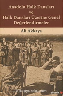 Anadolu Halk Dansları ve Halk Dansları Üzerine Genel Değerlendirmeler - Ali Akkaya